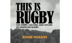 This is Rugby is a love letter to American rugby.